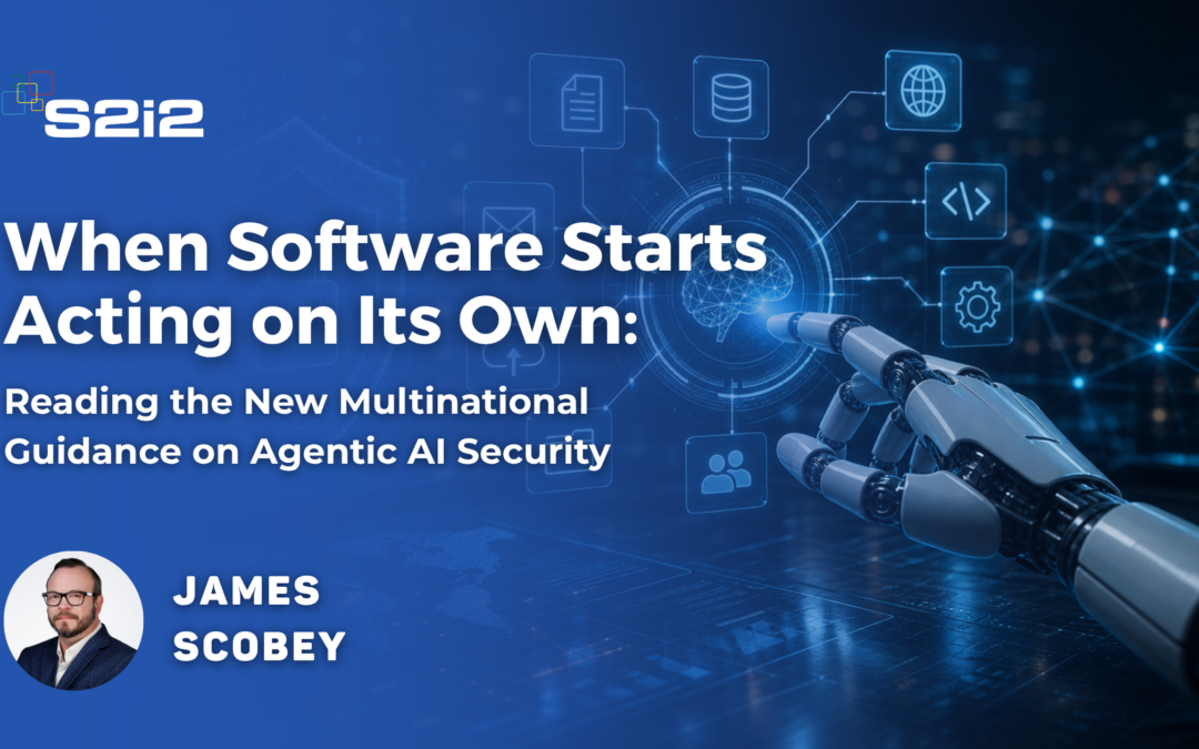 When Software Starts Acting on Its Own: Reading the New Multinational Guidance on Agentic AI Security